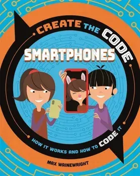 Create the Code: Smartphones, Paperback/Max Wainewright