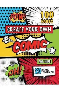 Create Your Own Comic for Kids (Ages 4-8, 8-12): (100 Pages) Draw Your Own Comics with a Variety of 20 Blank Templates! - Engage Books