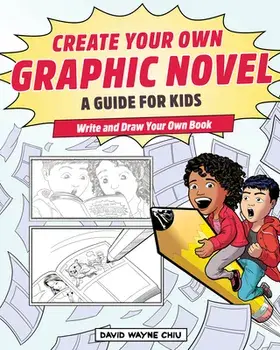 Create Your Own Graphic Novel: A Guide for Kids: Write and Draw Your Own Book, Paperback/David Wayne Chiu