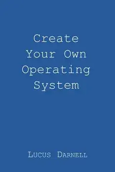 Create Your Own Operating System, Paperback/Lucus S. Darnell