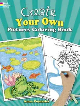 Create Your Own Pictures Coloring Book: 45 Fun-To-Finish Illustrations, Paperback/Anna Pomaska
