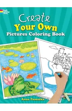 Create Your Own Pictures Coloring Book: 45 Fun-To-Finish Illustrations - Anna Pomaska