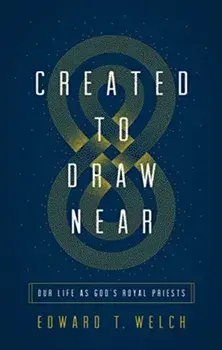 Created to Draw Near. Our Life as God's Royal Priests, Paperback/Edward T. Welch