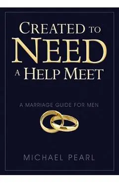 Created to Need a Help Meet: A Marriage Guide for Men - Michael Pearl