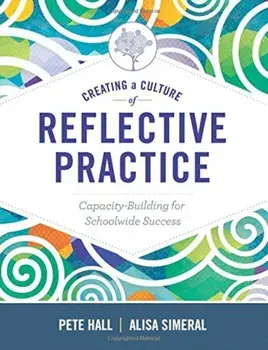 Creating a Culture of Reflective Practice: Capacity-Building for Schoolwide Success, Paperback/Peter A. Hall