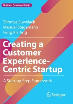 Creating a Customer Experience-Centric Startup. A Step-by-Step Framework, 1st ed. 2022, Paperback/Feng Xia Ang