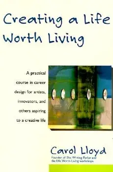 Creating a Life Worth Living, Paperback/Carol Lloyd