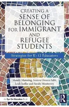 Creating a Sense of Belonging for Immigrant and Refugee Students: Strategies for K-12 Educators - Mandy Manning