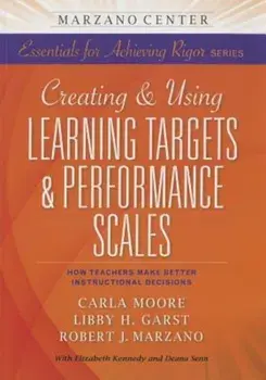 Creating and Using Learning Targets & Performance Scales: How Teachers Make Better Instructional Decisions, Paperback/Marzano Research Laboratory