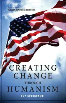 Creating Change Through Humanism, Paperback/Roy Speckhardt
