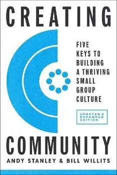 Creating Community, Revised & Updated Edition: Five Keys to Building a Thriving Small Group Culture, Paperback/Andy Stanley