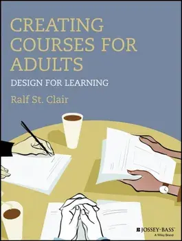 Creating Courses for Adults. Design for Learning, Paperback/Ralf St.Clair