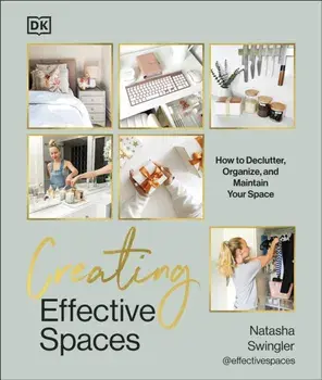 Creating Effective Spaces. Declutter, Organise and Maintain Your Space, Hardback/Natasha Swingler
