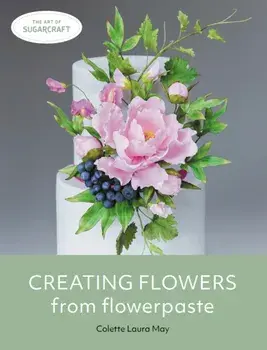 Creating Flowers from Flowerpaste, Paperback/Colette Laura May