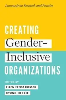 Creating Gender-Inclusive Organizations: Lessons from Research and Practice, Hardcover/Ellen Ernst Kossek
