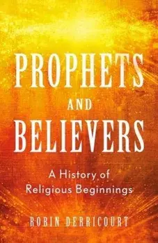 Creating God. The Birth and Growth of Major Religions, Hardback/Robin Derricourt