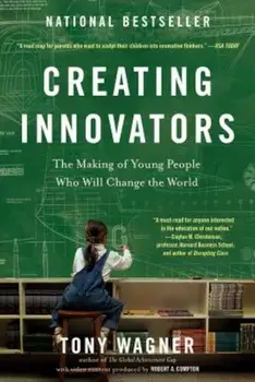 Creating Innovators: The Making of Young People Who Will Change the World, Paperback/Tony Wagner