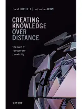 Creating Knowledge over Distance. The Role of Temporary Proximity, Hardback/***