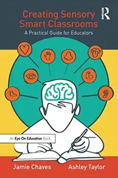 Creating Sensory Smart Classrooms. A Practical Guide for Educators, Paperback/Ashley Taylor