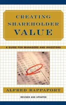 Creating Shareholder Value: A Guide for Managers and Investors, Hardcover/Alfred Rappaport