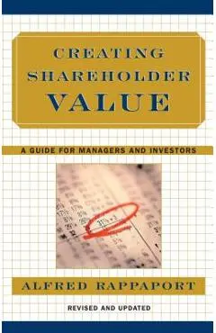 Creating Shareholder Value: A Guide for Managers and Investors - Alfred Rappaport