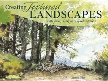Creating Textured Landscapes with Pen, Ink and Watercolor, Paperback/Claudia Nice