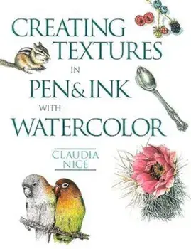 Creating Textures in Pen & Ink with Watercolor, Paperback/Claudia Nice
