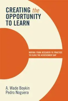Creating the Opportunity to Learn: Moving from Research to Practice to Close the Achievement Gap, Paperback/A. Wade Boykin