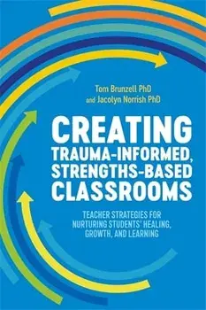 Creating Trauma-Informed, Strengths-Based Classrooms, Paperback/Jacolyn Norrish