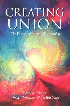 Creating Union: The Pathwork of Relationship, Paperback (2nd Ed.)/Eva Pierrakos