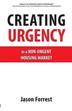 Creating Urgency in a Non-Urgent Housing Market - Jason Forrest