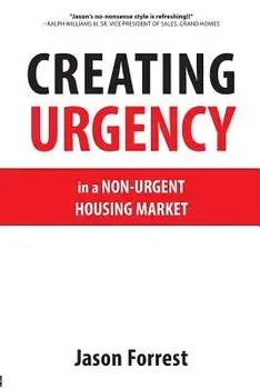 Creating Urgency in a Non-Urgent Housing Market, Paperback/Jason Forrest