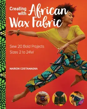 CREATING WITH AFRICAN WAX FABRIC, Paperback/MARION COSTAMAGNA