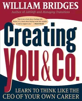 Creating You and Co: Learn to Think Like the CEO of Your Own Career, Paperback/William Bridges