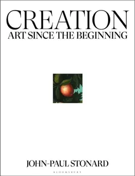 Creation. A fully illustrated, panoramic world history of art from ancient civilisation to the present day, Hardback/John-Paul Stonard