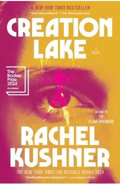 Creation Lake - Rachel Kushner