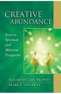 Creative Abundance: Keys to Spiritual and Material Prosperity - Elizabeth Clare Prophet