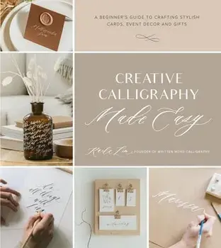 Creative Calligraphy Made Easy: A Beginner's Guide to Crafting Stylish Cards, Event Decor and Gifts, Paperback/Karla Lim