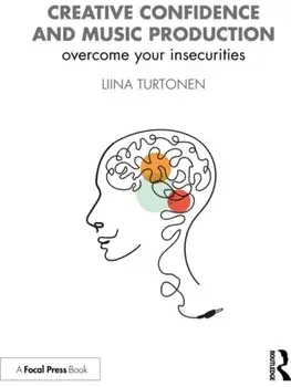 Creative Confidence and Music Production. Overcome Your Insecurities, Paperback/Liina Turtonen
