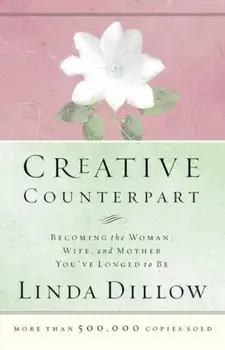 Creative Counterpart: Becoming the Woman, Wife, and Mother You've Longed to Be, Paperback/Linda Dillow
