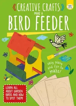 Creative Crafts: Make Your Own Birdfeeder, Paperback/Toni Stemp