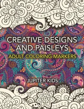 Creative Designs and Paisleys: Adult Coloring Markers Book, Paperback/Jupiter Kids