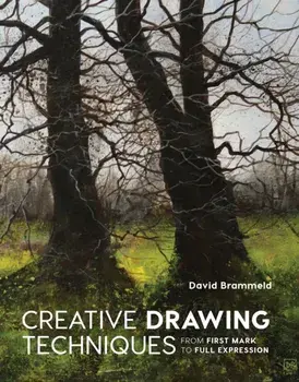 Creative Drawing Techniques. from first mark to full expression, Paperback/David Brammeld