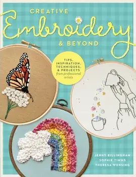 Creative Embroidery and Beyond. Inspiration, tips, techniques, and projects from three professional artists, Paperback/Theresa Wensing