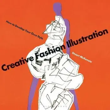 Creative Fashion Illustration. How to Develop Your Own Style, Paperback/Stuart McKenzie