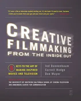 Creative Filmmaking from the Inside Out: Five Keys to the Art of Making Inspired Movies and Television, Paperback/Jed Dannenbaum
