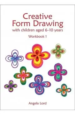Creative Form Drawing with Children Aged 6-10 Years: Workbook 1 - Angela Lord
