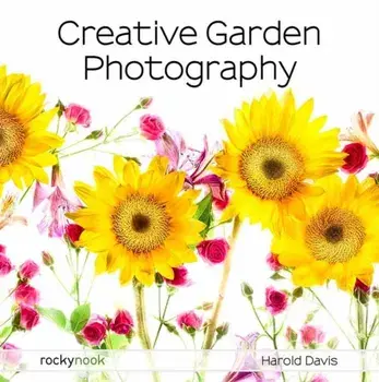 Creative Garden Photography, Paperback/Harold Davis