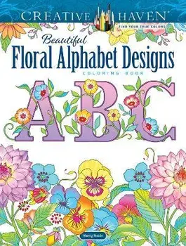 Creative Haven Beautiful Floral Alphabet Designs Coloring Book, Paperback/Marty Noble