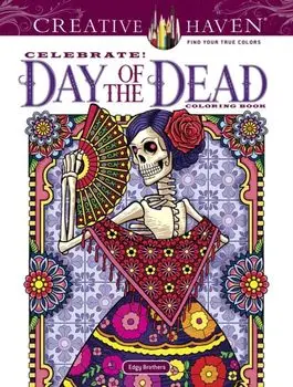 Creative Haven Celebrate! Day of the Dead Coloring Book, Paperback/Chris Edgerly